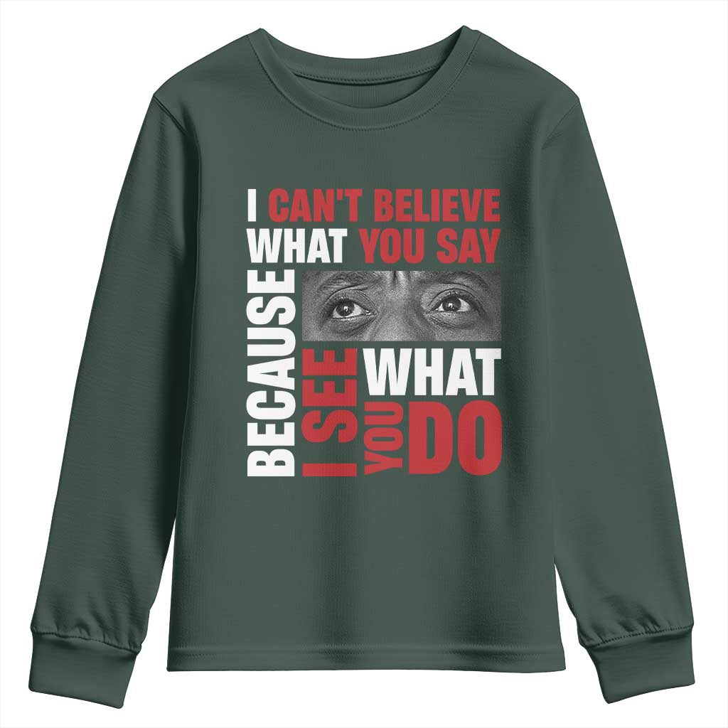 James Baldwin Inspirational Quotes Youth Sweatshirt I Can't Believe What You Say Because I See What You Do Black History Month TS11 Dark Forest Green Print Your Wear