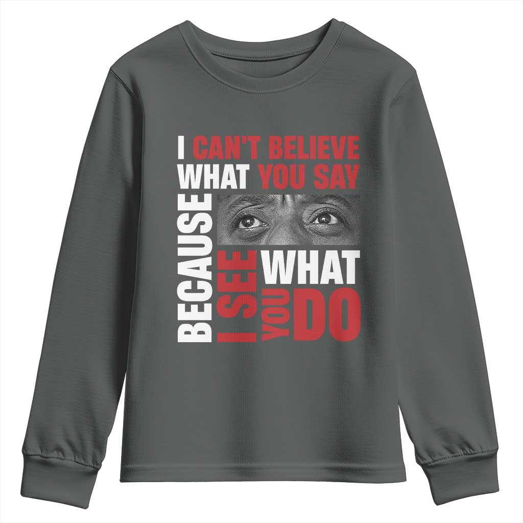 James Baldwin Inspirational Quotes Youth Sweatshirt I Can't Believe What You Say Because I See What You Do Black History Month TS11 Dark Heather Print Your Wear