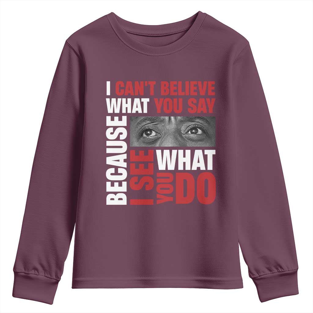James Baldwin Inspirational Quotes Youth Sweatshirt I Can't Believe What You Say Because I See What You Do Black History Month TS11 Maroon Print Your Wear
