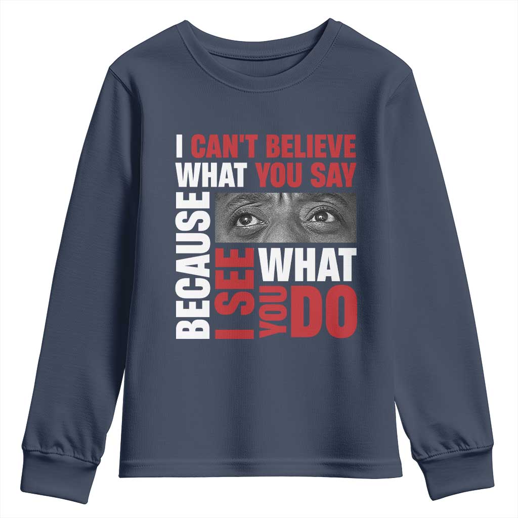 James Baldwin Inspirational Quotes Youth Sweatshirt I Can't Believe What You Say Because I See What You Do Black History Month TS11 Navy Print Your Wear