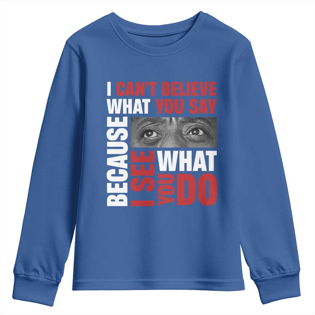 James Baldwin Inspirational Quotes Youth Sweatshirt I Can't Believe What You Say Because I See What You Do Black History Month TS11 Royal Blue Print Your Wear