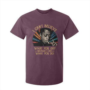 James Baldwin Inspirational Quotes T Shirt For Kid I Can't Believe What You Say Because I See What You Do Retro Stripes TS11 Maroon Print Your Wear