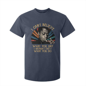 James Baldwin Inspirational Quotes T Shirt For Kid I Can't Believe What You Say Because I See What You Do Retro Stripes TS11 Navy Print Your Wear