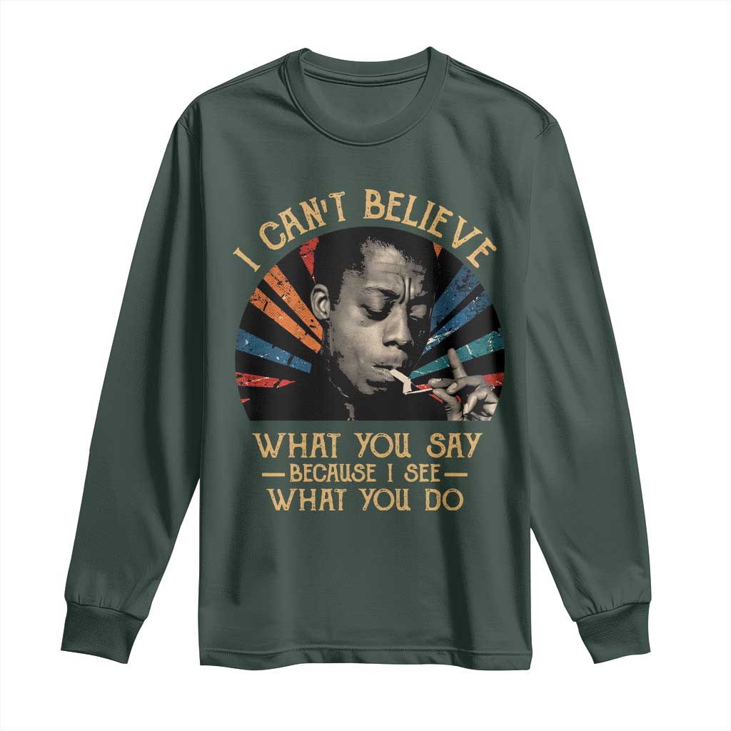 James Baldwin Inspirational Quotes Long Sleeve Shirt I Can't Believe What You Say Because I See What You Do Retro Stripes TS11 Dark Forest Green Print Your Wear