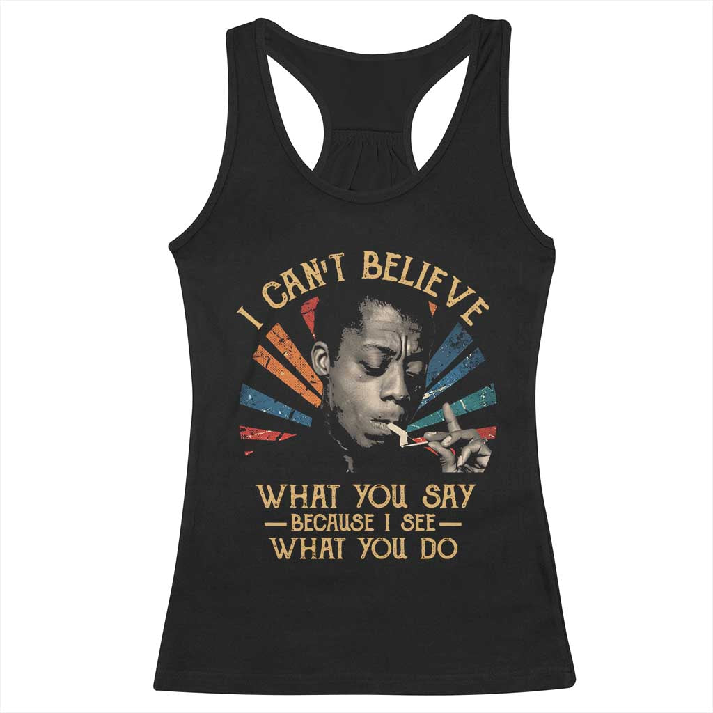 James Baldwin Inspirational Quotes Racerback Tank Top I Can't Believe What You Say Because I See What You Do Retro Stripes TS11 Black Print Your Wear