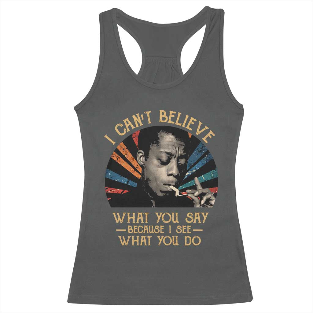 James Baldwin Inspirational Quotes Racerback Tank Top I Can't Believe What You Say Because I See What You Do Retro Stripes TS11 Dark Heather Print Your Wear