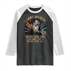 James Baldwin Inspirational Quotes Raglan Shirt I Can't Believe What You Say Because I See What You Do Retro Stripes TS11 Black White Print Your Wear