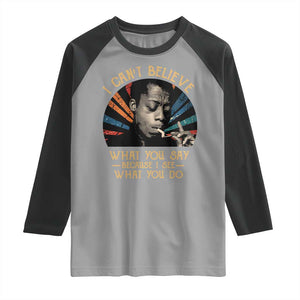 James Baldwin Inspirational Quotes Raglan Shirt I Can't Believe What You Say Because I See What You Do Retro Stripes TS11 Sport Gray Black Print Your Wear