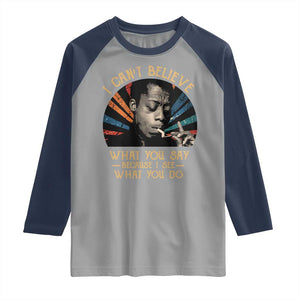 James Baldwin Inspirational Quotes Raglan Shirt I Can't Believe What You Say Because I See What You Do Retro Stripes TS11 Sport Gray Navy Print Your Wear