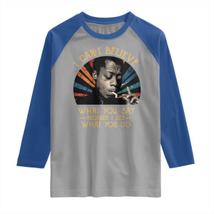 James Baldwin Inspirational Quotes Raglan Shirt I Can't Believe What You Say Because I See What You Do Retro Stripes TS11 Sport Gray Royal Print Your Wear