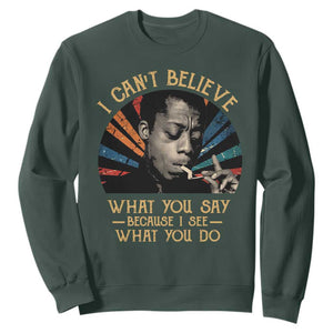 James Baldwin Inspirational Quotes Sweatshirt I Can't Believe What You Say Because I See What You Do Retro Stripes TS11 Dark Forest Green Print Your Wear