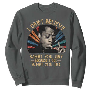 James Baldwin Inspirational Quotes Sweatshirt I Can't Believe What You Say Because I See What You Do Retro Stripes TS11 Dark Heather Print Your Wear