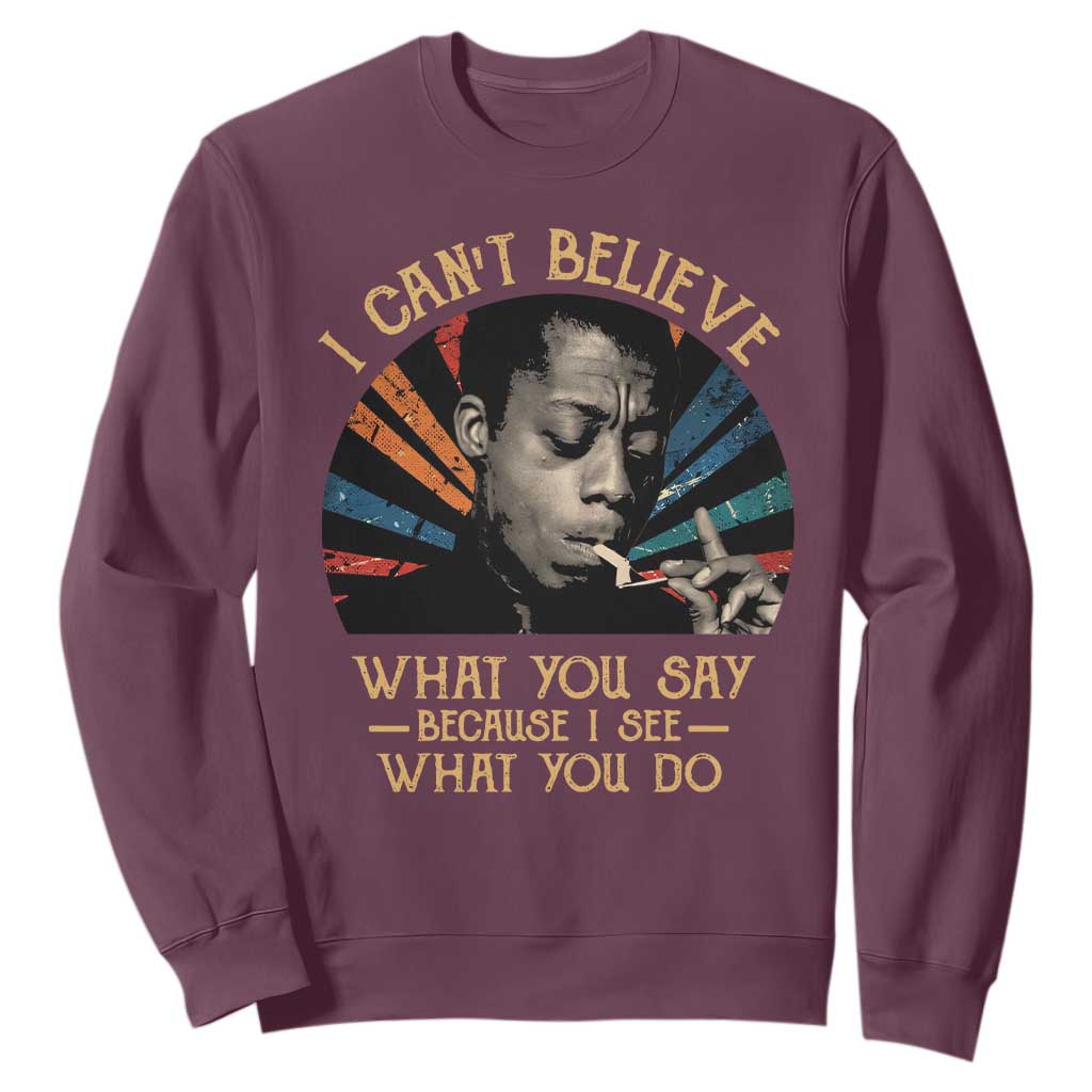 James Baldwin Inspirational Quotes Sweatshirt I Can't Believe What You Say Because I See What You Do Retro Stripes TS11 Maroon Print Your Wear