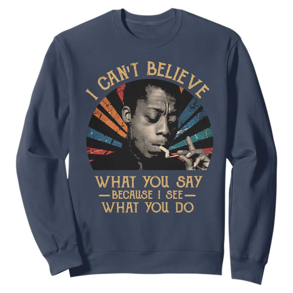 James Baldwin Inspirational Quotes Sweatshirt I Can't Believe What You Say Because I See What You Do Retro Stripes TS11 Navy Print Your Wear