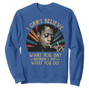 James Baldwin Inspirational Quotes Sweatshirt I Can't Believe What You Say Because I See What You Do Retro Stripes TS11 Royal Blue Print Your Wear