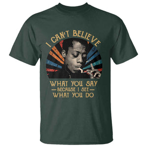 James Baldwin Inspirational Quotes T Shirt I Can't Believe What You Say Because I See What You Do Retro Stripes TS11 Dark Forest Green Print Your Wear