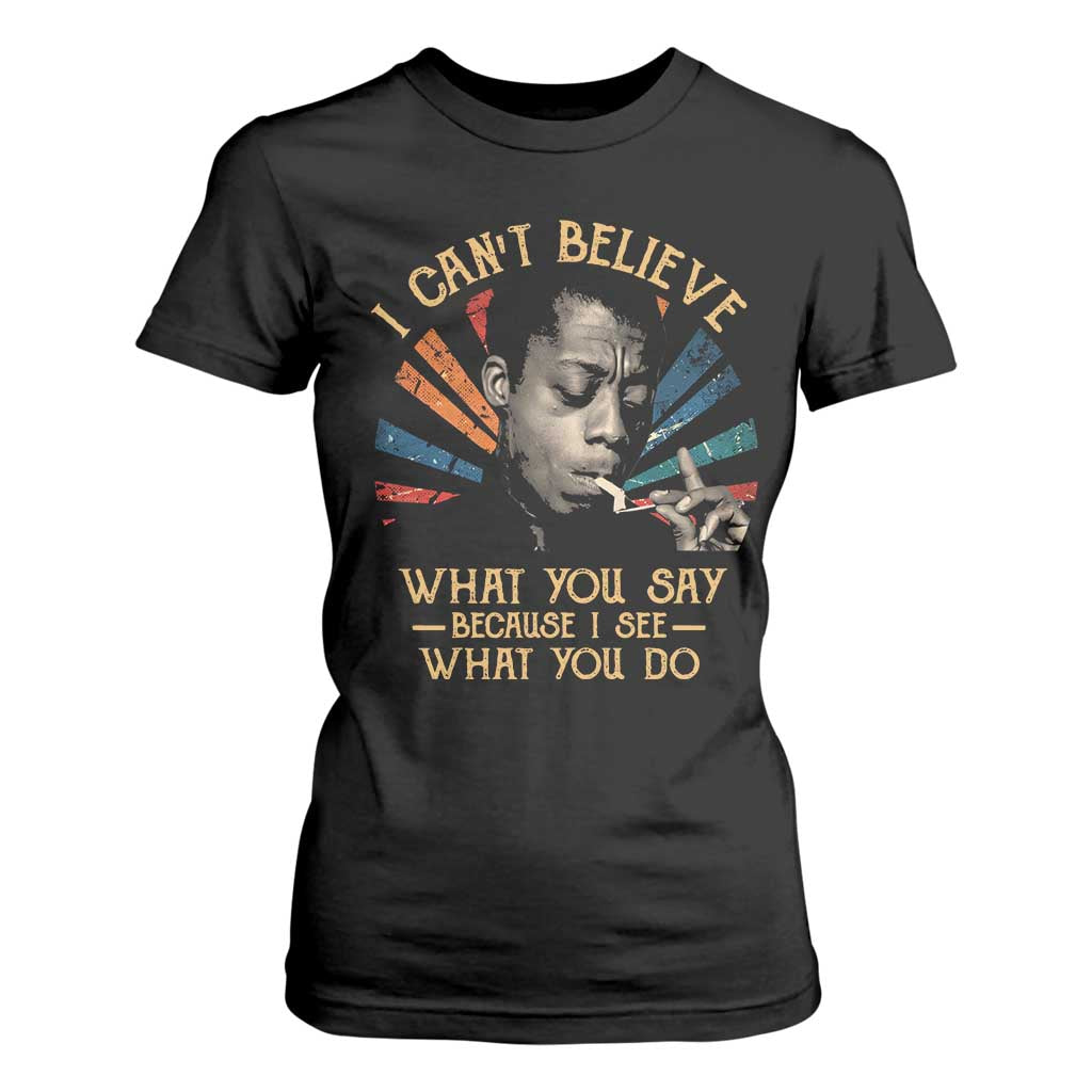 James Baldwin Inspirational Quotes T Shirt For Women I Can't Believe What You Say Because I See What You Do Retro Stripes TS11 Black Print Your Wear