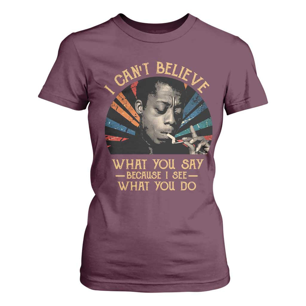James Baldwin Inspirational Quotes T Shirt For Women I Can't Believe What You Say Because I See What You Do Retro Stripes TS11 Maroon Print Your Wear