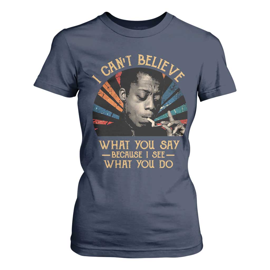 James Baldwin Inspirational Quotes T Shirt For Women I Can't Believe What You Say Because I See What You Do Retro Stripes TS11 Navy Print Your Wear