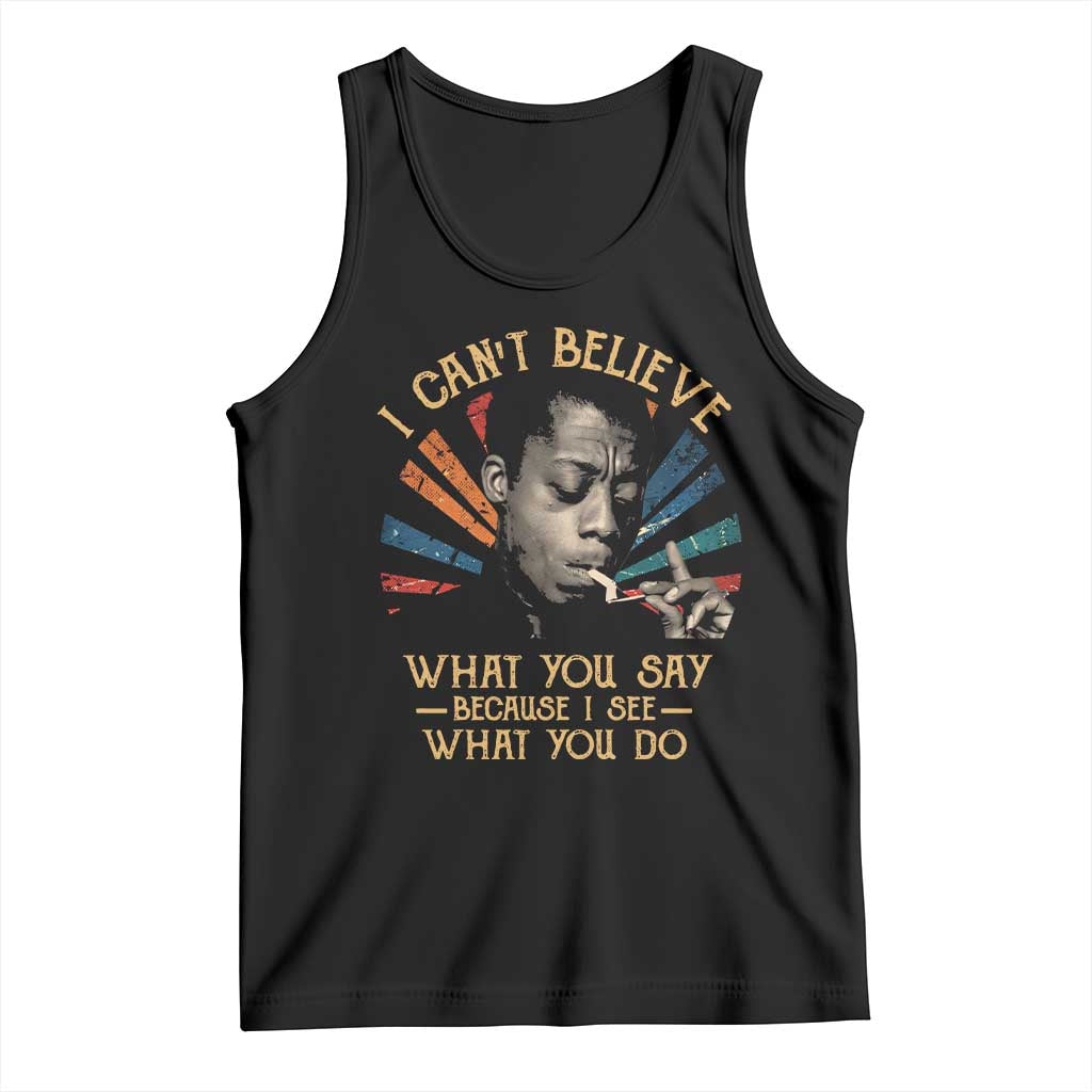 James Baldwin Inspirational Quotes Tank Top I Can't Believe What You Say Because I See What You Do Retro Stripes TS11 Black Print Your Wear