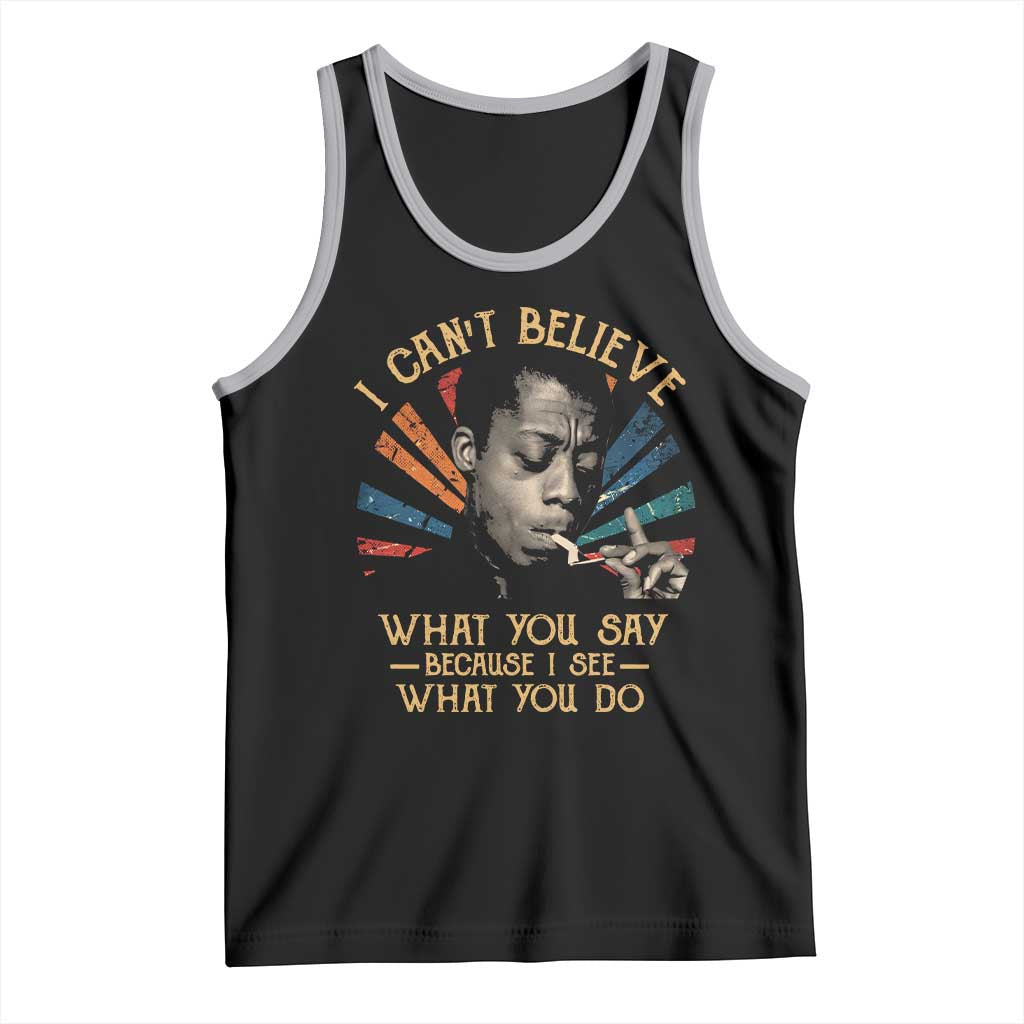 James Baldwin Inspirational Quotes Tank Top I Can't Believe What You Say Because I See What You Do Retro Stripes TS11 Black Athletic Heather Print Your Wear
