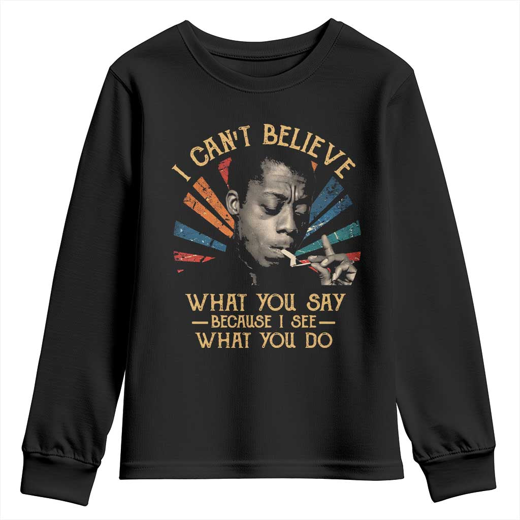 James Baldwin Inspirational Quotes Youth Sweatshirt I Can't Believe What You Say Because I See What You Do Retro Stripes TS11 Black Print Your Wear