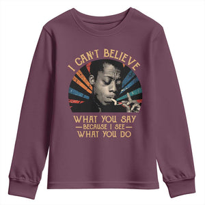 James Baldwin Inspirational Quotes Youth Sweatshirt I Can't Believe What You Say Because I See What You Do Retro Stripes TS11 Maroon Print Your Wear