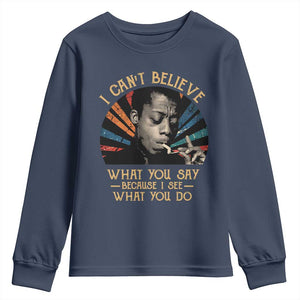 James Baldwin Inspirational Quotes Youth Sweatshirt I Can't Believe What You Say Because I See What You Do Retro Stripes TS11 Navy Print Your Wear