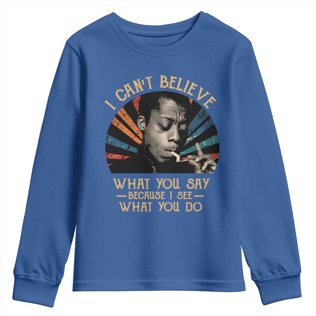 James Baldwin Inspirational Quotes Youth Sweatshirt I Can't Believe What You Say Because I See What You Do Retro Stripes TS11 Royal Blue Print Your Wear