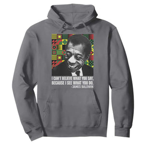 James Baldwin Inspirational Quotes Hoodie I Can't Believe What You Say Because I See What You Do Black History TS11 Charcoal Print Your Wear