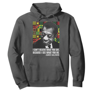James Baldwin Inspirational Quotes Hoodie I Can't Believe What You Say Because I See What You Do Black History TS11 Dark Heather Print Your Wear