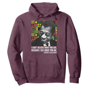 James Baldwin Inspirational Quotes Hoodie I Can't Believe What You Say Because I See What You Do Black History TS11 Maroon Print Your Wear