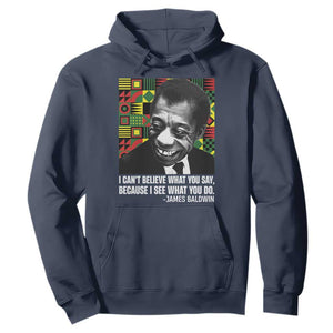 James Baldwin Inspirational Quotes Hoodie I Can't Believe What You Say Because I See What You Do Black History TS11 Navy Print Your Wear