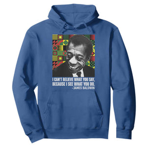 James Baldwin Inspirational Quotes Hoodie I Can't Believe What You Say Because I See What You Do Black History TS11 Royal Blue Print Your Wear