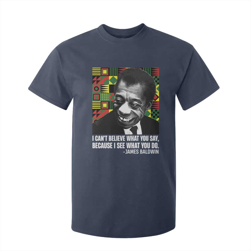 James Baldwin Inspirational Quotes T Shirt For Kid I Can't Believe What You Say Because I See What You Do Black History TS11 Navy Print Your Wear