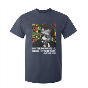 James Baldwin Inspirational Quotes T Shirt For Kid I Can't Believe What You Say Because I See What You Do Black History TS11 Navy Print Your Wear