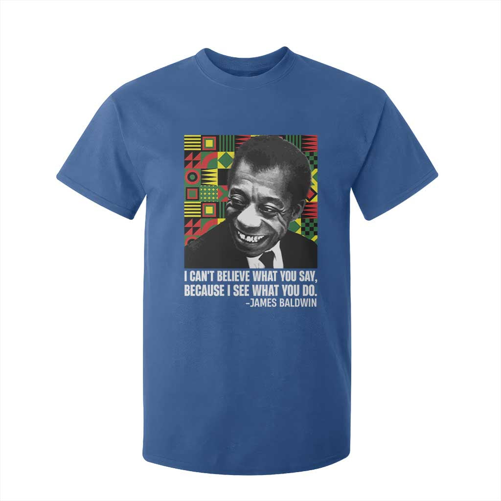 James Baldwin Inspirational Quotes T Shirt For Kid I Can't Believe What You Say Because I See What You Do Black History TS11 Royal Blue Print Your Wear