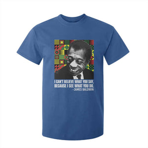 James Baldwin Inspirational Quotes T Shirt For Kid I Can't Believe What You Say Because I See What You Do Black History TS11 Royal Blue Print Your Wear