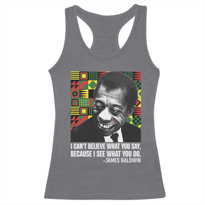 James Baldwin Inspirational Quotes Racerback Tank Top I Can't Believe What You Say Because I See What You Do Black History TS11 Charcoal Print Your Wear