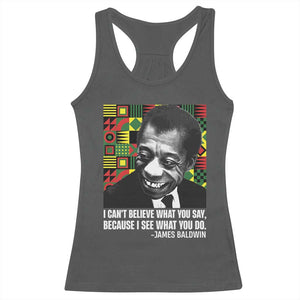 James Baldwin Inspirational Quotes Racerback Tank Top I Can't Believe What You Say Because I See What You Do Black History TS11 Dark Heather Print Your Wear