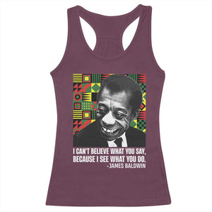 James Baldwin Inspirational Quotes Racerback Tank Top I Can't Believe What You Say Because I See What You Do Black History TS11 Maroon Print Your Wear