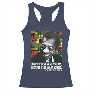 James Baldwin Inspirational Quotes Racerback Tank Top I Can't Believe What You Say Because I See What You Do Black History TS11 Navy Print Your Wear