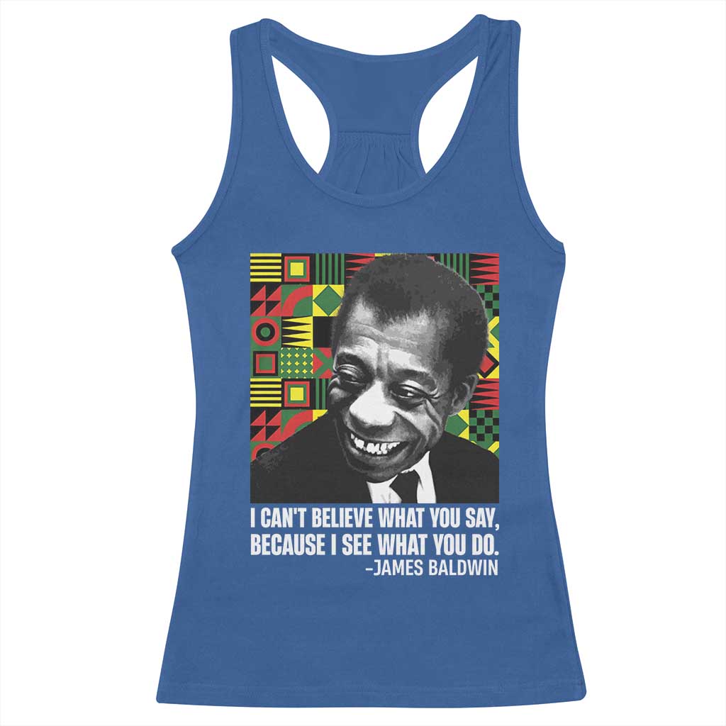 James Baldwin Inspirational Quotes Racerback Tank Top I Can't Believe What You Say Because I See What You Do Black History TS11 Royal Blue Print Your Wear