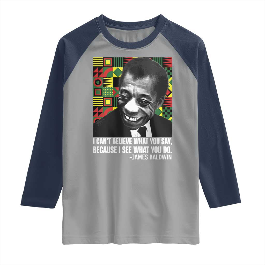 James Baldwin Inspirational Quotes Raglan Shirt I Can't Believe What You Say Because I See What You Do Black History TS11 Sport Gray Navy Print Your Wear
