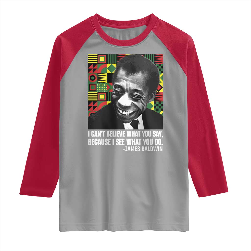 James Baldwin Inspirational Quotes Raglan Shirt I Can't Believe What You Say Because I See What You Do Black History TS11 Sport Gray Red Print Your Wear
