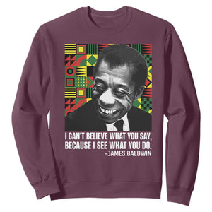 James Baldwin Inspirational Quotes Sweatshirt I Can't Believe What You Say Because I See What You Do Black History TS11 Maroon Print Your Wear