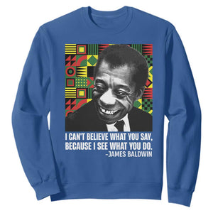 James Baldwin Inspirational Quotes Sweatshirt I Can't Believe What You Say Because I See What You Do Black History TS11 Royal Blue Print Your Wear