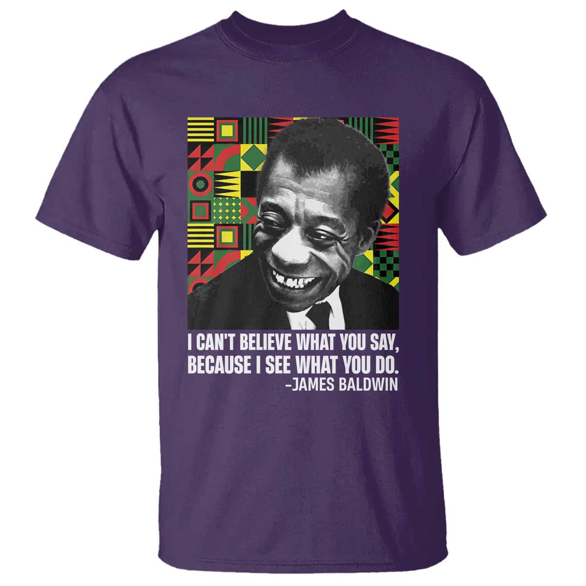 James Baldwin Inspirational Quotes T Shirt I Can't Believe What You Say Because I See What You Do Black History TS11 Purple Print Your Wear