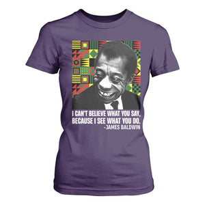 James Baldwin Inspirational Quotes T Shirt For Women I Can't Believe What You Say Because I See What You Do Black History TS11 Purple Print Your Wear