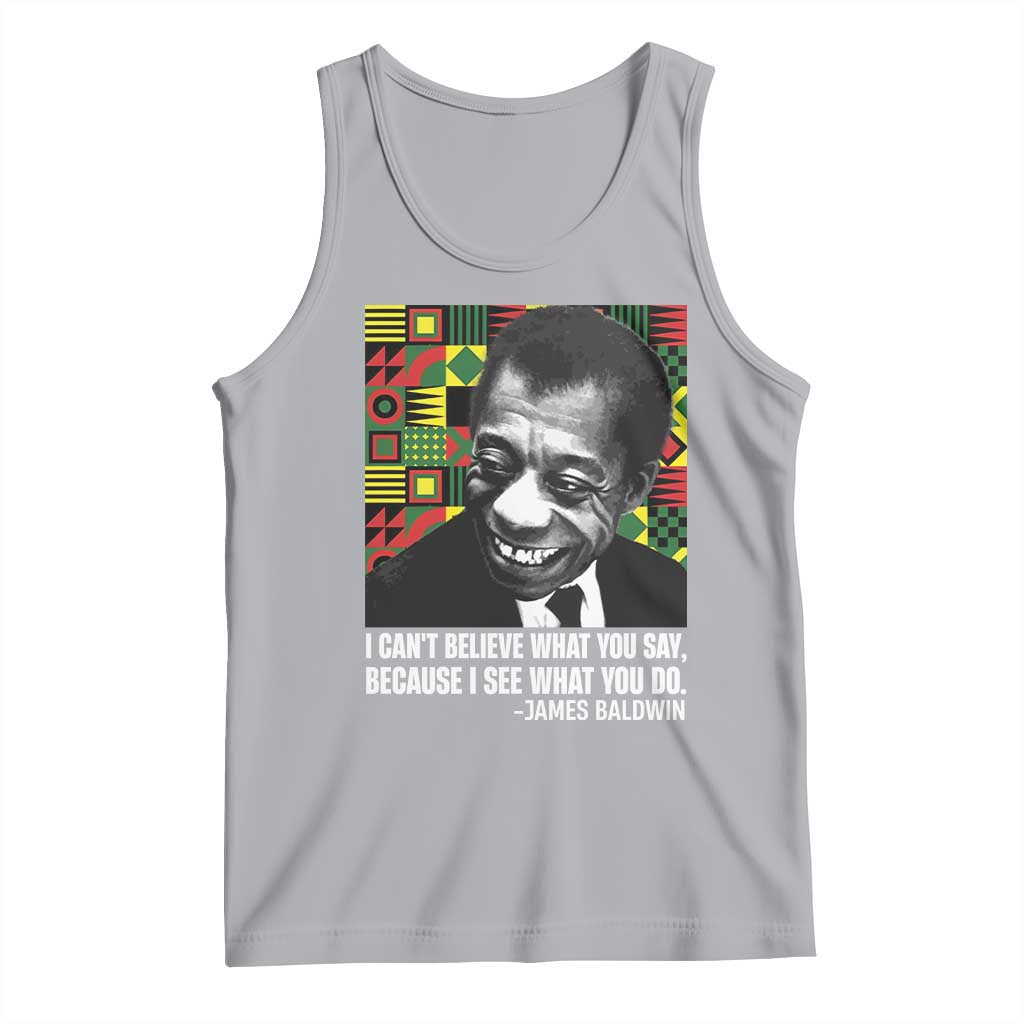 James Baldwin Inspirational Quotes Tank Top I Can't Believe What You Say Because I See What You Do Black History TS11 Athletic Heather Print Your Wear
